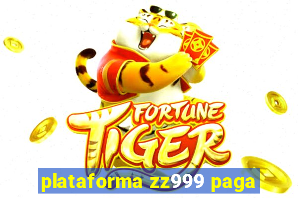 plataforma zz999 paga